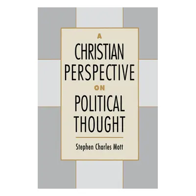 "A Christian Perspective on Political Thought" - "" ("Mott Stephen Charles")