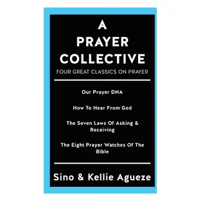 "A Prayer Collective: Four Great Classics on Prayer" - "" ("Agueze Sino")