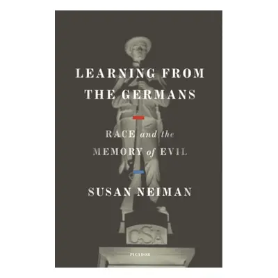 "Learning from the Germans: Race and the Memory of Evil" - "" ("Neiman Susan")