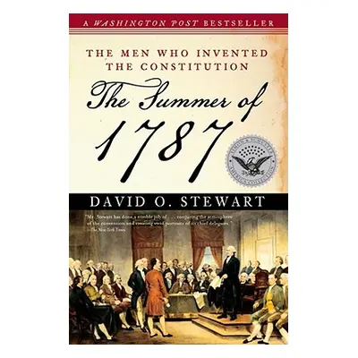 "The Summer of 1787: The Men Who Invented the Constitution" - "" ("Stewart David O.")