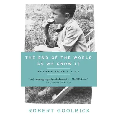 "The End of the World as We Know It: Scenes from a Life" - "" ("Goolrick Robert")