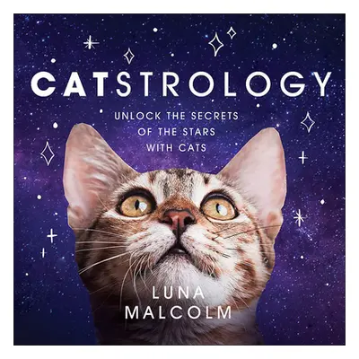 "Catstrology: Unlock the Secrets of the Stars with Cats" - "" ("Malcolm Luna")