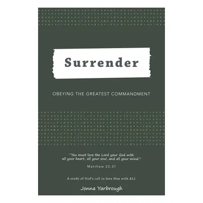 "Surrender: Obeying the Greatest Commandment" - "" ("Yarbrough Jonna")