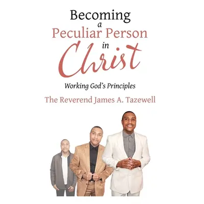 "Becoming a Peculiar Person in Christ: Working God's Principles" - "" ("Tazewell James A.")