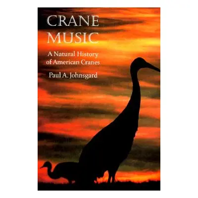 "Crane Music: A Natural History of American Cranes" - "" ("Johnsgard Paul A.")