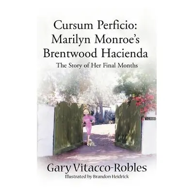 "Cursum Perficio: Marilyn Monroe's Brentwood Hacienda: The Story of Her Final Months" - "" ("Vit