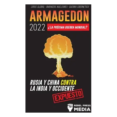 "Armagedn 2022: La Prxima Guerra Mundial?: Rusia y China contra la India y Occidente; Crisis Glo