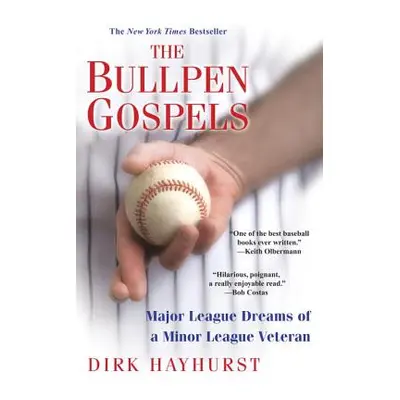 "The Bullpen Gospels: Major League Dreams of a Minor League Veteran" - "" ("Hayhurst Dirk")