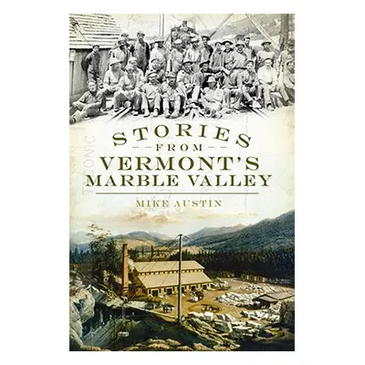 "Stories from Vermont's Marble Valley" - "" ("Austin Mike")