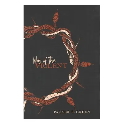 "Way of the Violent: An Urgent Message to the Christian Man" - "" ("Green Parker Richard")