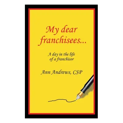 "My Dear Franchisees: A day in the life of a franchisor" - "" ("Andrews Ann")