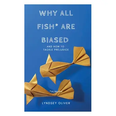 "Why All Fish are Biased and How to Tackle Prejudice" - "" ("Oliver Lyndsey C.")