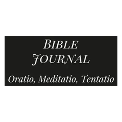 "Bible Journal: Oratio, Meditatio, Tentatio" - "" ("Lilienthal Michael G.")