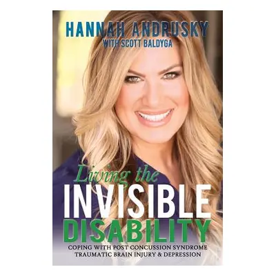 "Living the Invisible Disability: Coping with Post Concussion Syndrome Traumatic Brain Injury & 