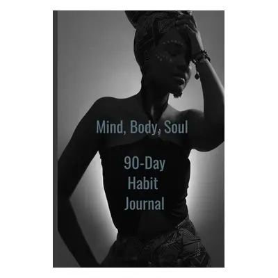 "Mind, Body, Soul 90-Day Habit Journal" - "" ("Stripling Cj")