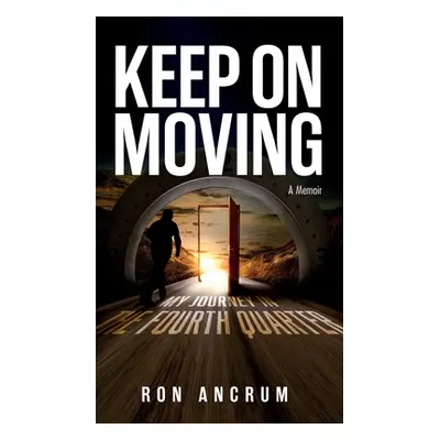 "Keep On Moving: My Journey in the Fourth Quarter" - "" ("Ancrum Ron")