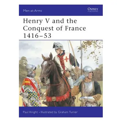 "Henry V and the Conquest of France 1416 53" - "" ("Knight Paul")