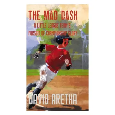 "The Mad Dash: A Little League Team's Pursuit of Championship Glory" - "" ("Aretha David")