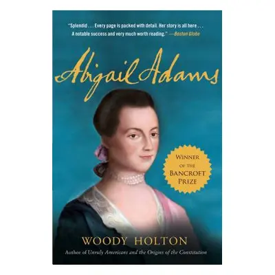 "Abigail Adams: A Life" - "" ("Holton Woody")