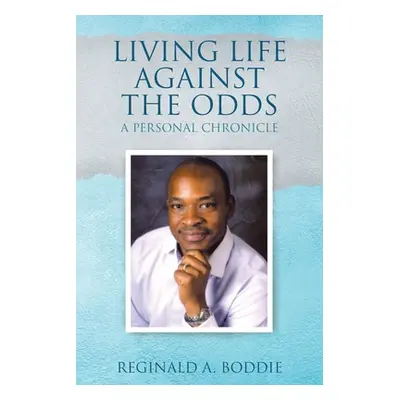 "Living Life Against the Odds: A Personal Chronicle" - "" ("Boddie Reginald A.")