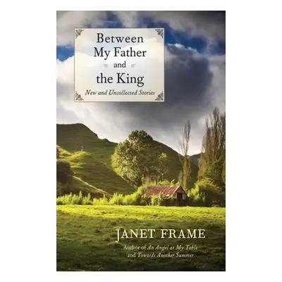 "Between My Father and the King: New and Uncollected Stories" - "" ("Frame Janet")