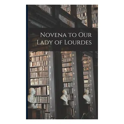 "Novena to Our Lady of Lourdes" - "" ("Anonymous")