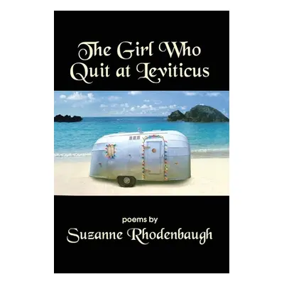 "The Girl Who Quit at Leviticus" - "" ("Rhodenbaugh Suzanne")