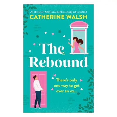 "The Rebound: An absolutely hilarious romantic comedy set in Ireland" - "" ("Walsh Catherine")