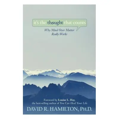 "It's the Thought That Counts: Why Mind Over Matter Really Works" - "" ("Hamilton David R.")