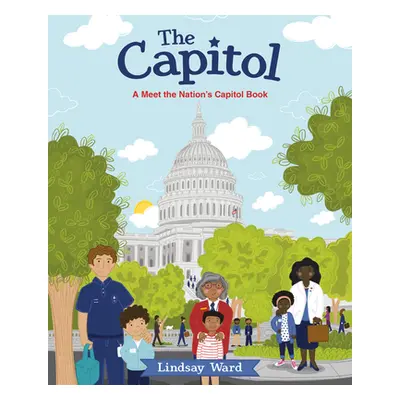 "The Capitol: A Meet the Nation's Capitol Book" - "" ("Ward Lindsay")