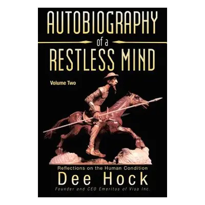 "Autobiography of a Restless Mind: Reflections on the Human Condition" - "" ("Hock Dee")