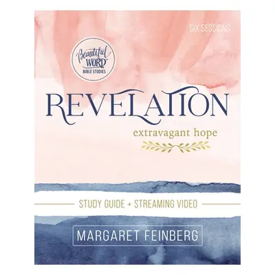 "Revelation Bible Study Guide Plus Streaming Video: Extravagant Hope" - "" ("Feinberg Margaret")