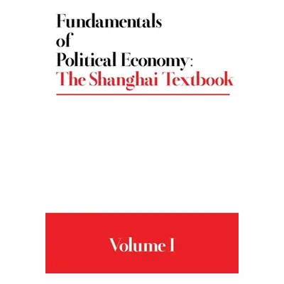 "Fundamentals of Political Economy: The Shanghai Textbook - Volume 1" - "" ("Various")