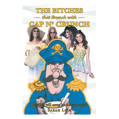 "The Bitches that Brunch with Cap n' Crunch" - "" ("Luiz Sarah")