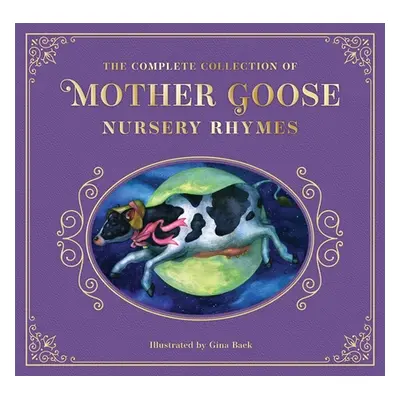 "The Complete Collection of Mother Goose Nursery Rhymes: The Collectible Leather Edition" - "" (