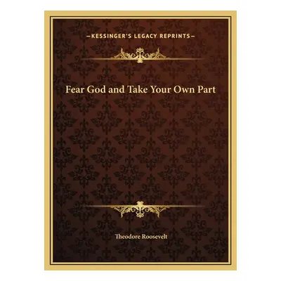 "Fear God and Take Your Own Part" - "" ("Roosevelt Theodore")