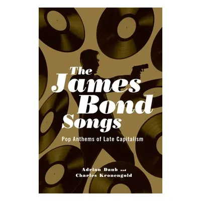 "James Bond Songs: Pop Anthems of Late Capitalism" - "" ("Daub Adrian")