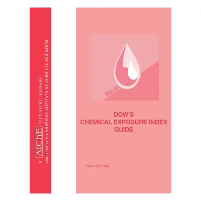 "Dow's Chemical Exposure Index Guide" - "" ("American Institute of Chemical Engineers")