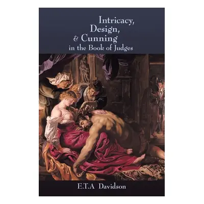 "Intricacy, Design, and Cunning in the Book of Judges" - "" ("Davidson E. T. a.")