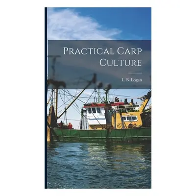 "Practical Carp Culture" - "" ("Logan L. B.")