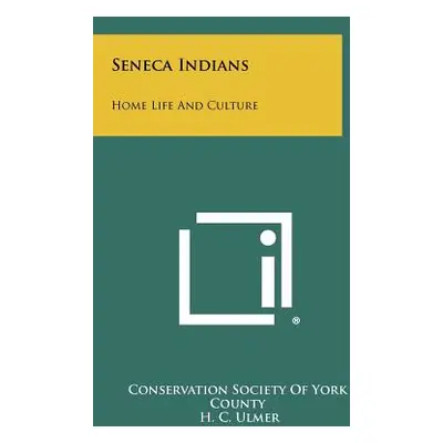 "Seneca Indians: Home Life And Culture" - "" ("Conservation Society of York County")