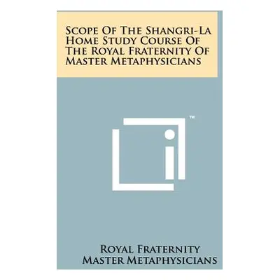 "Scope of the Shangri-La Home Study Course of the Royal Fraternity of Master Metaphysicians" - "