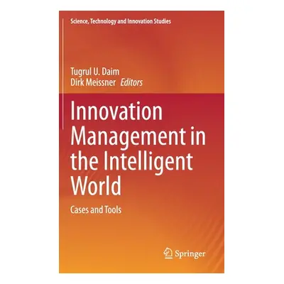 "Innovation Management in the Intelligent World: Cases and Tools" - "" ("Daim Tugrul U.")