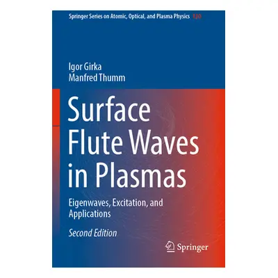 "Surface Flute Waves in Plasmas: Eigenwaves, Excitation, and Applications" - "" ("Girka Igor")