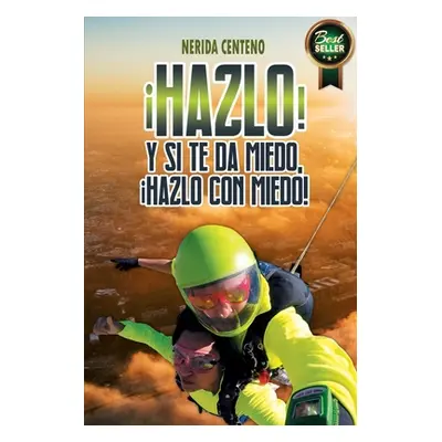 "Hazlo! Y si te da miedo, hazlo con miedo!: Herramientas poderosas de coaching y PNL que te cond