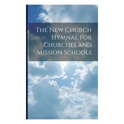 "The New Church Hymnal for Churches and Mission Schools" - "" ("Anonymous")