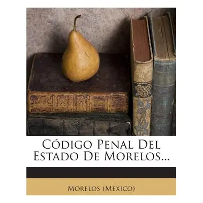 "Cdigo Penal Del Estado De Morelos..." - "" ("(Mexico) Morelos")