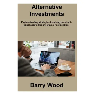 "Alternative Investments: Explore trading strategies involving non-traditional assets like art, 