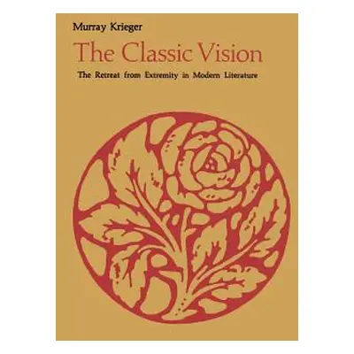 "The Classic Vision: The Retreat from Extremity in Modern Literature" - "" ("Krieger Murray")