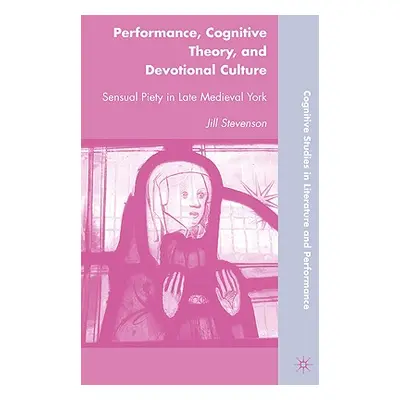 "Performance, Cognitive Theory, and Devotional Culture: Sensual Piety in Late Medieval York" - "